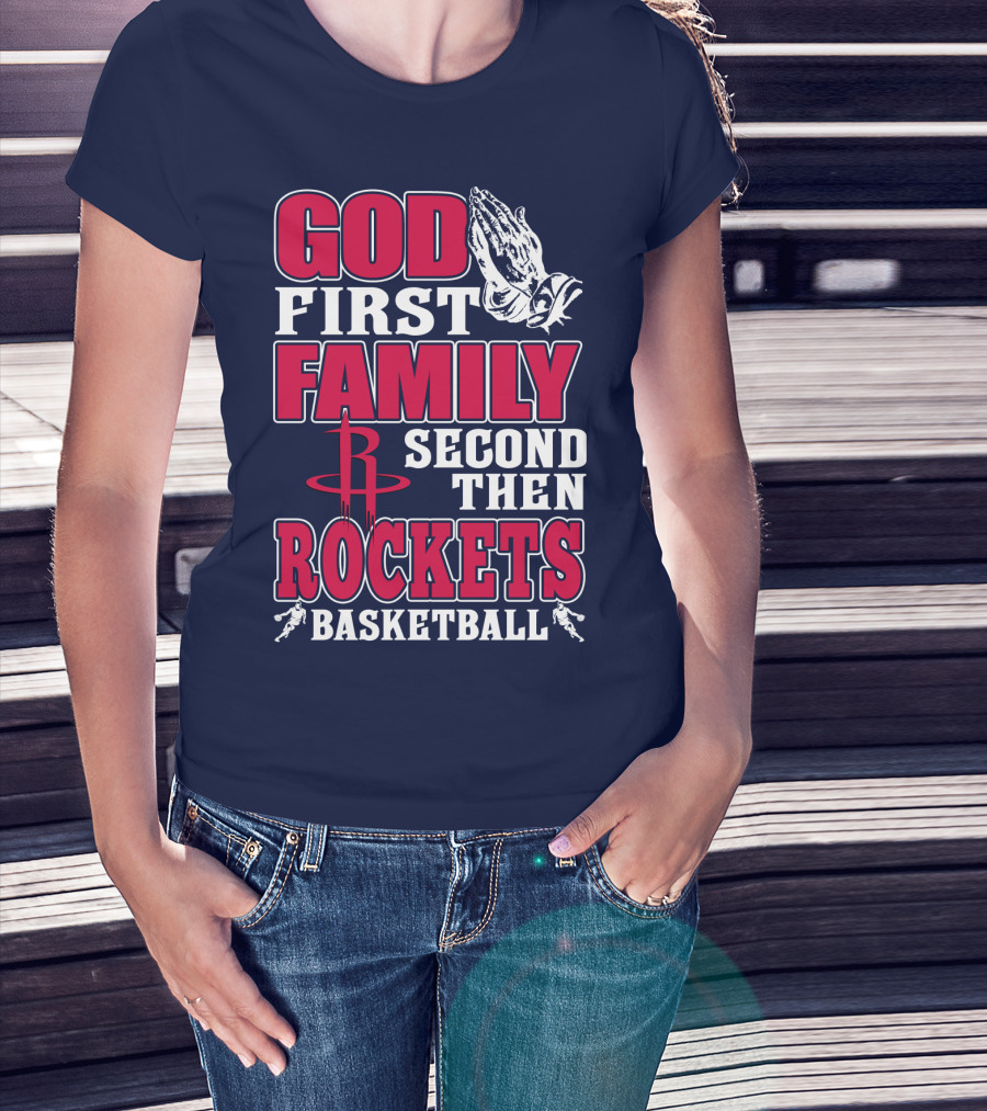 God First Family Second Then Houston Rockets Basketball T-Shirt