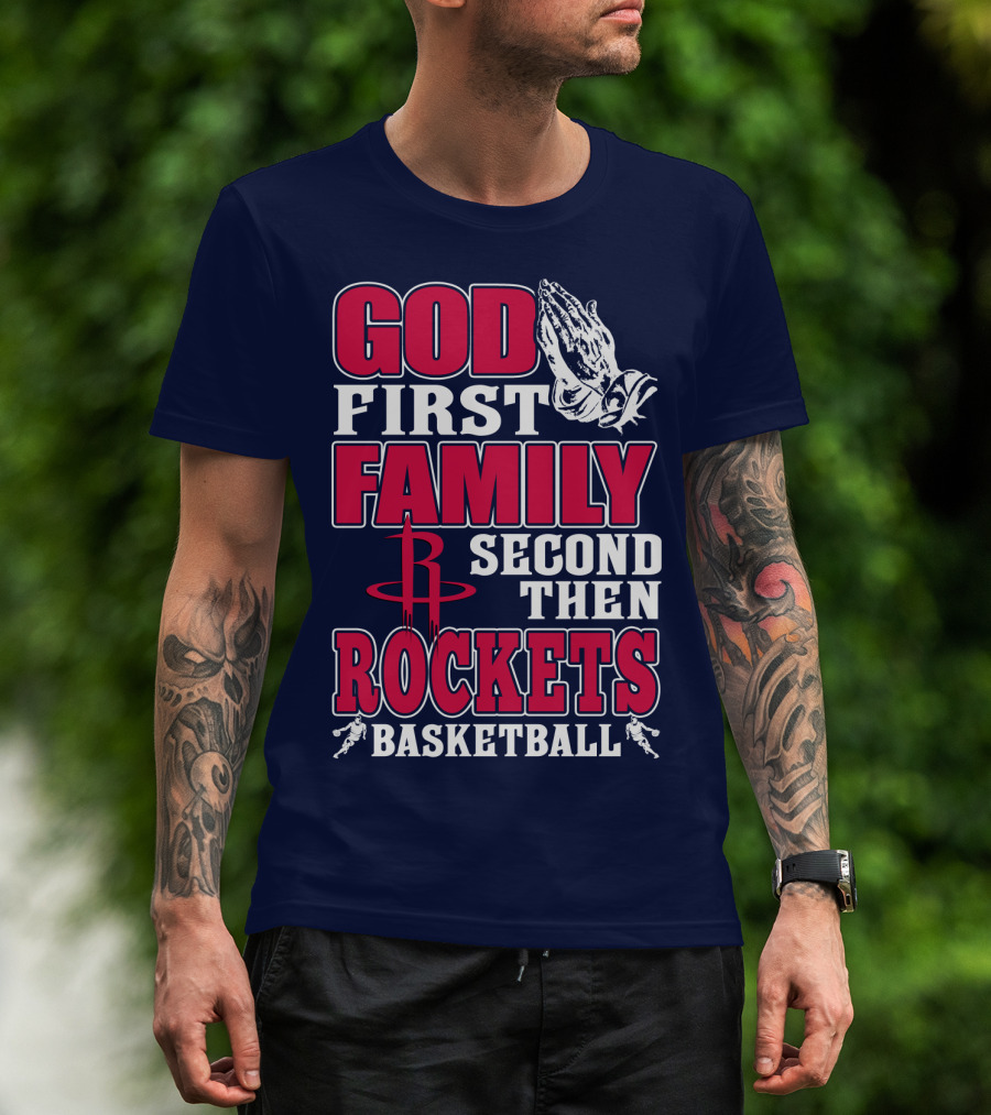 God First Family Second Then Houston Rockets Basketball T-Shirt