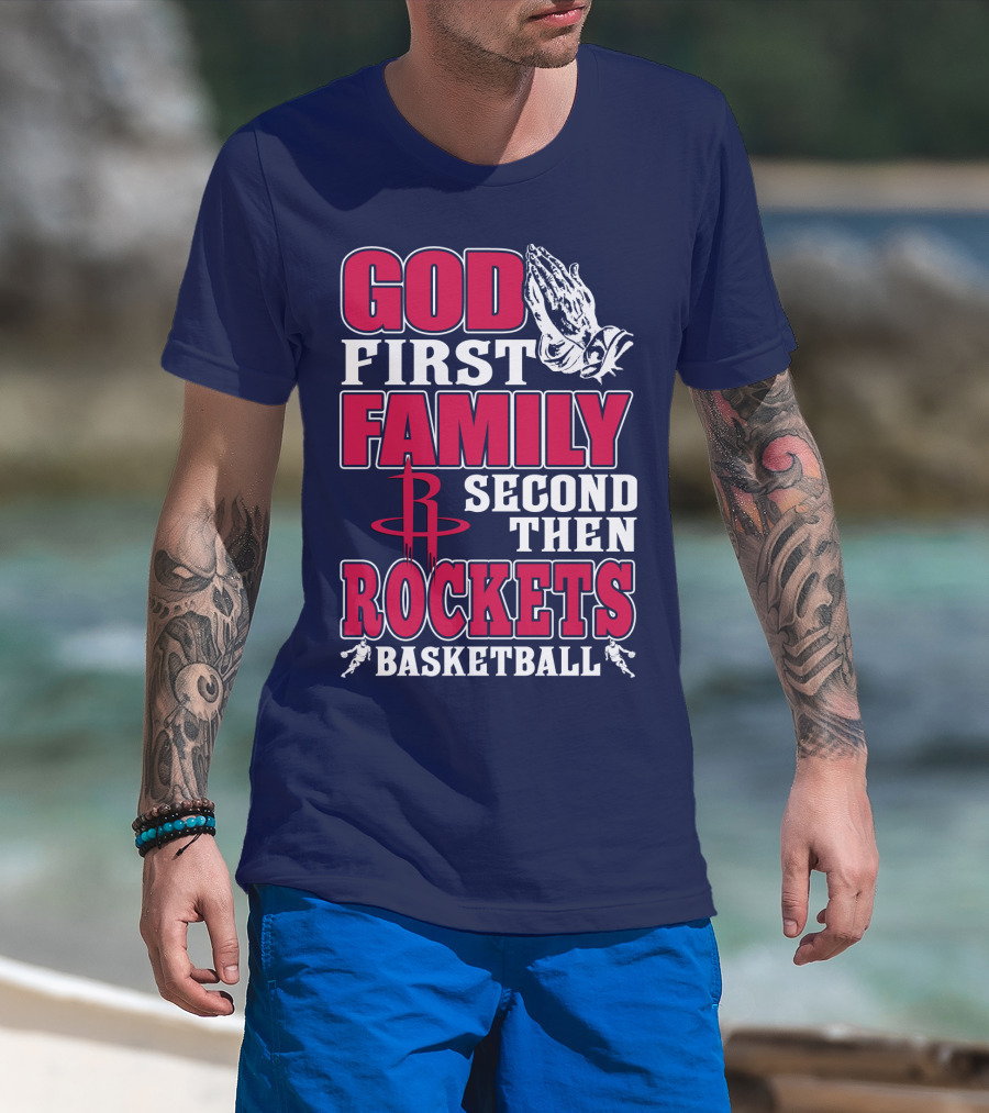 God First Family Second Then Houston Rockets Basketball T-Shirt