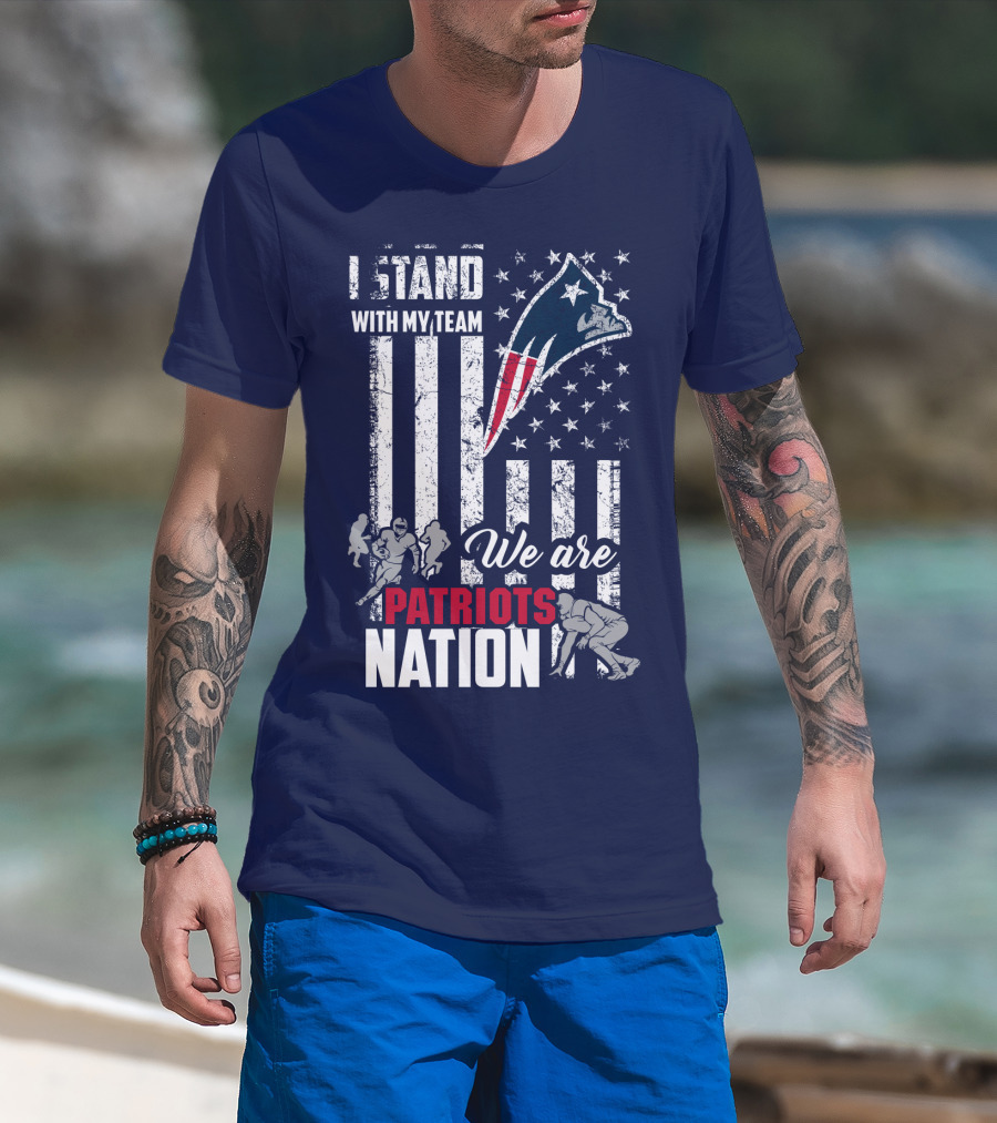 I Stand With My Team Patriots Nation We Are New England Patriots T-Shirt