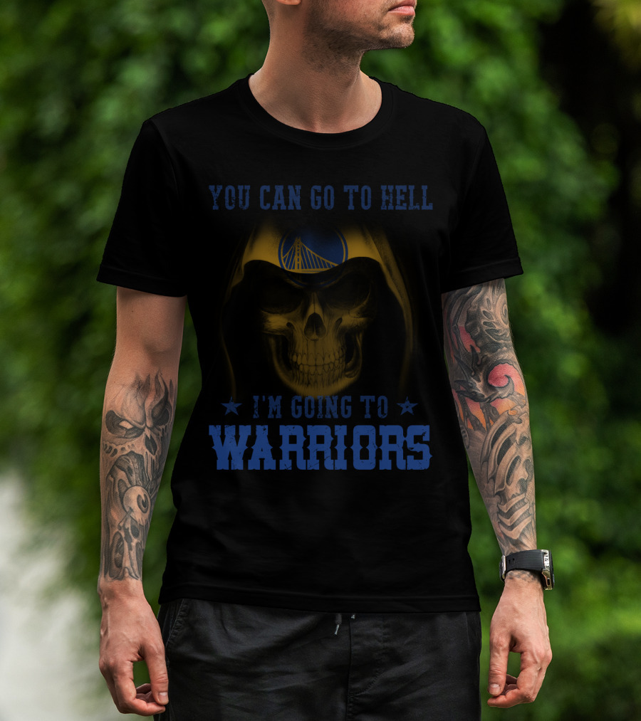 YOU CAN GO TO HELL I'M GOING TO GOLDEN STATE WARRIORS T-Shirt