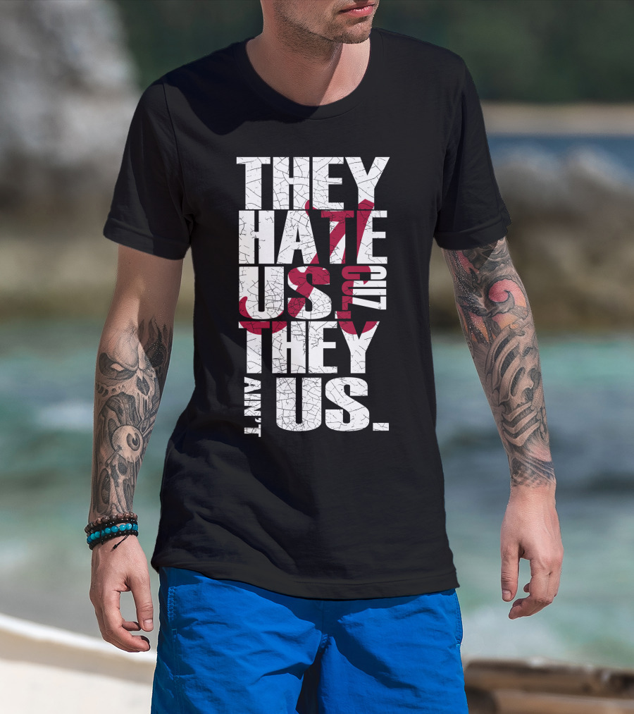 Alabama Crimson Tide They Hate Us Because They Ain't Us T-Shirt