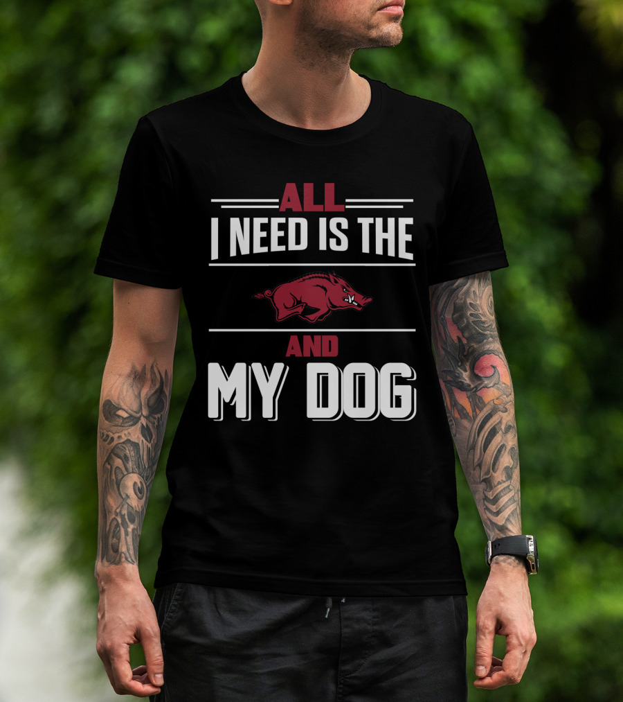 All I Need Is The Arkansas Razorbacks And My Dog T-Shirt