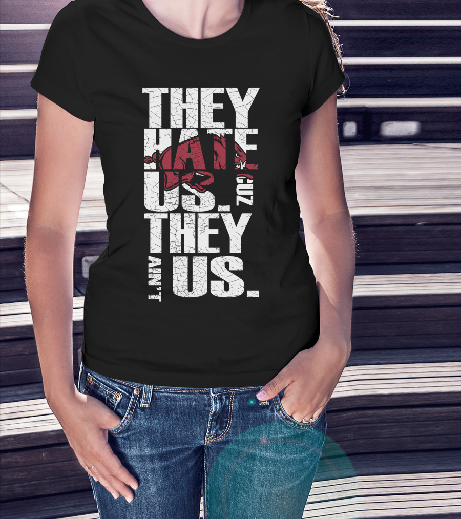 They Hate Us 'Cause They Ain't Us Arkansas Razorbacks T-Shirt