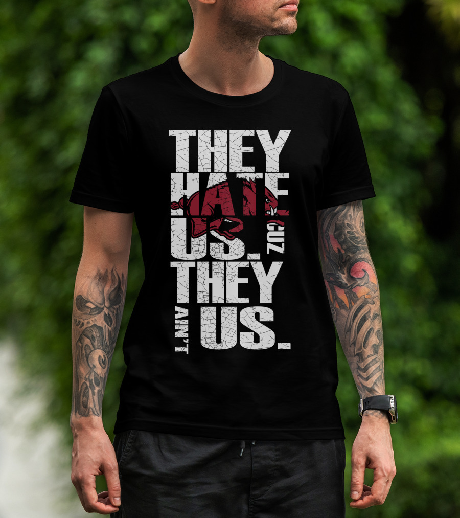 They Hate Us 'Cause They Ain't Us Arkansas Razorbacks T-Shirt