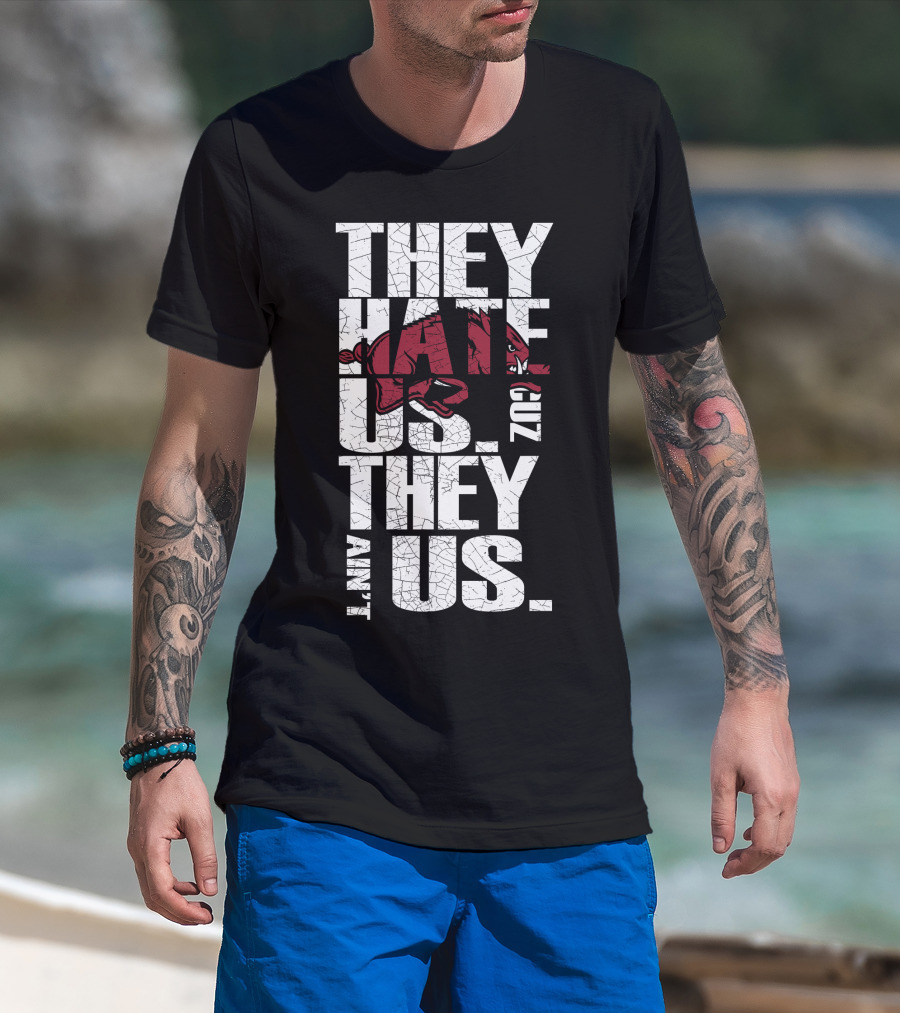 They Hate Us 'Cause They Ain't Us Arkansas Razorbacks T-Shirt