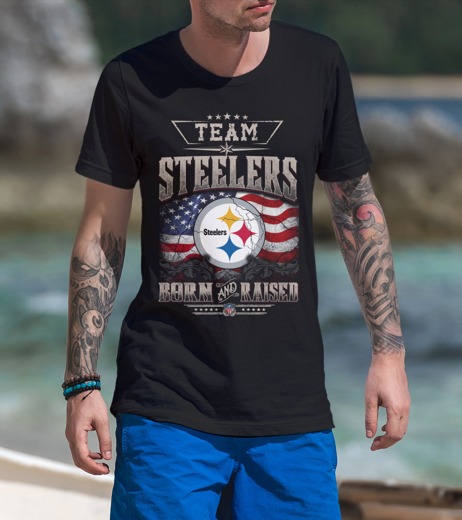 Team Pittsburgh Steelers Born And Raised Nfl T-Shirt