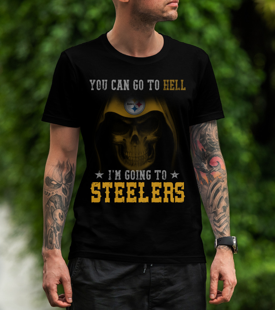 You Can Go To Hell I'm Going To Steelers Pittsburgh Steelers T-Shirt