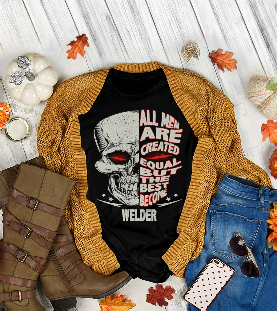 Skull Graphic All Men Are Created Equal But The Best Become Welder T-Shirt