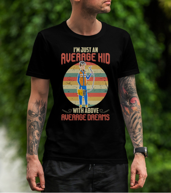 I'm Just An Average Kid With Above Average Dreams Welder T-Shirt