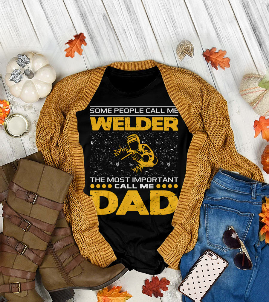 Some People Call Me Welder The Most Important Call Me Dad Welding Design with Yellow Graphics T-Shirt