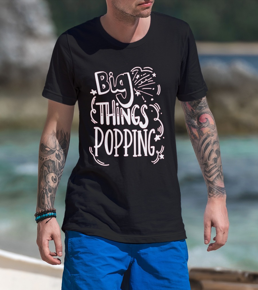 Big Things Popping Fireworks Celebration T-Shirt
