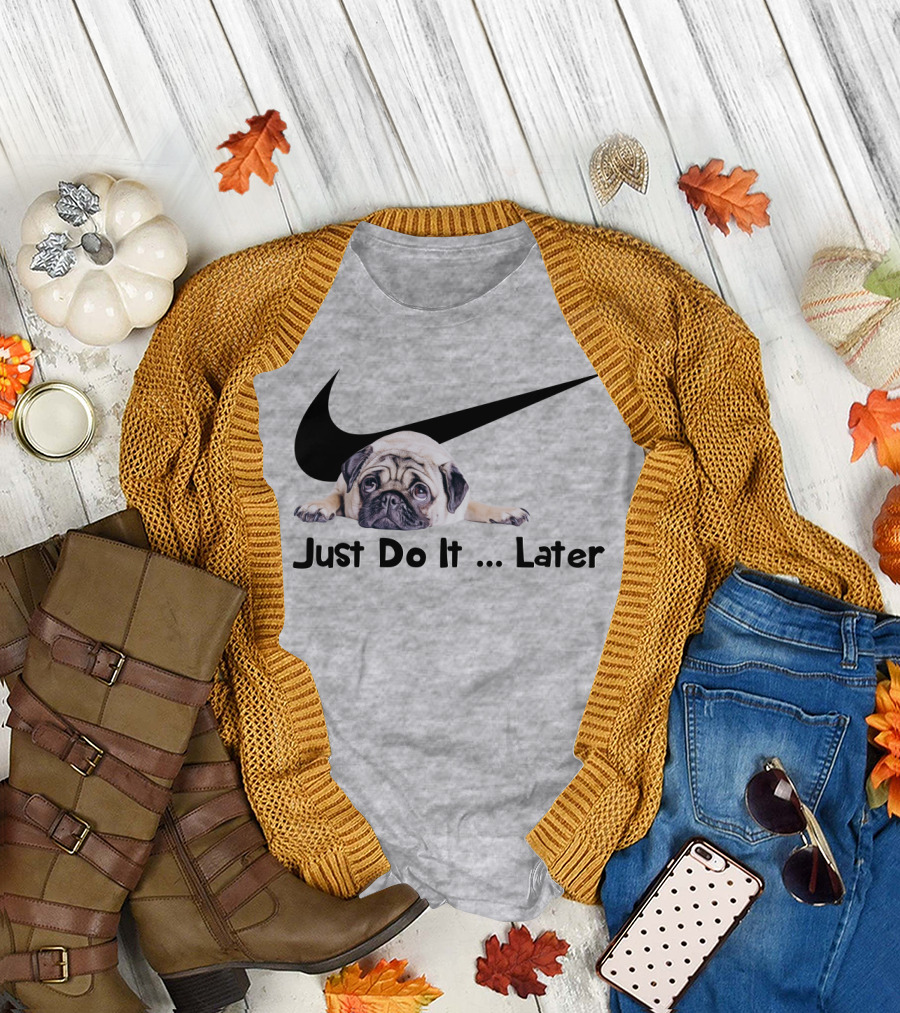 Just Do It Later Pug Parody Humor T-Shirt