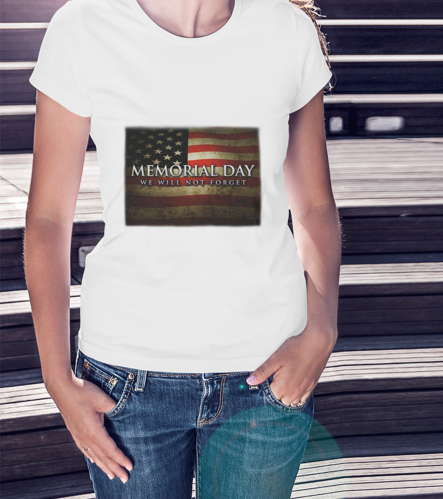 Memorial Day We Will Not Forget American Flag T-Shirt