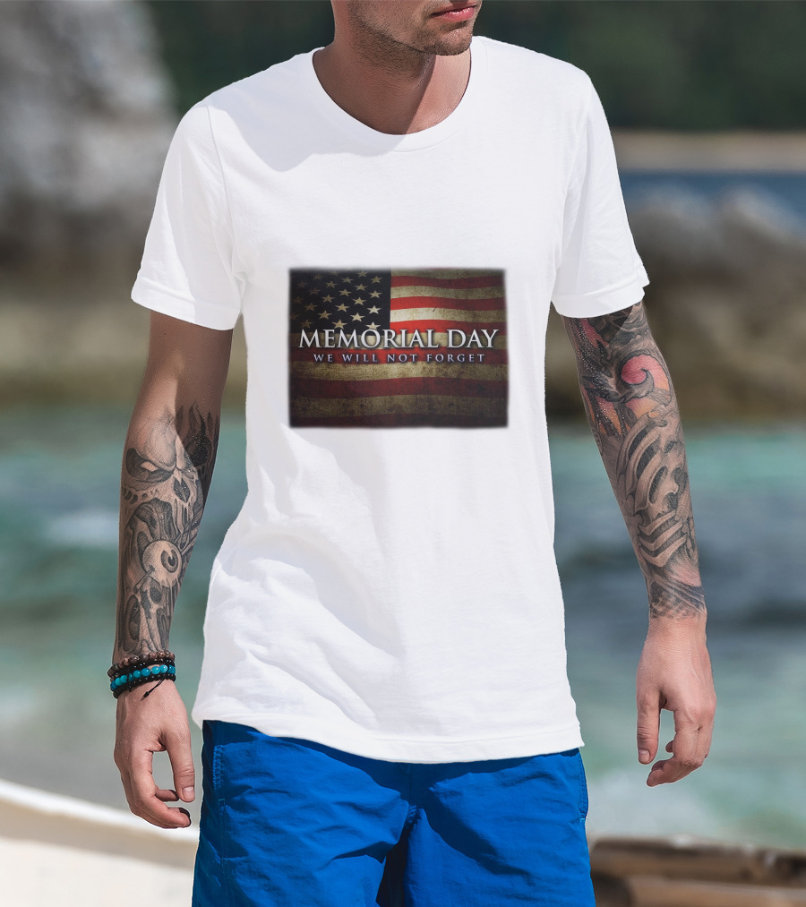 Memorial Day We Will Not Forget American Flag T-Shirt