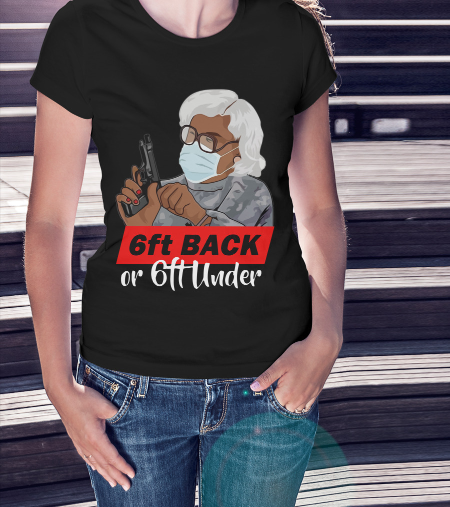 6ft Back Or 6ft Under Madea Special T-Shirt