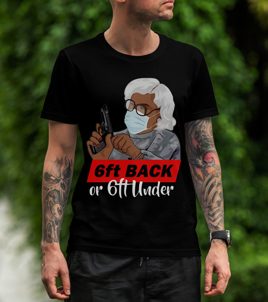 6ft Back Or 6ft Under Madea Special T-Shirt