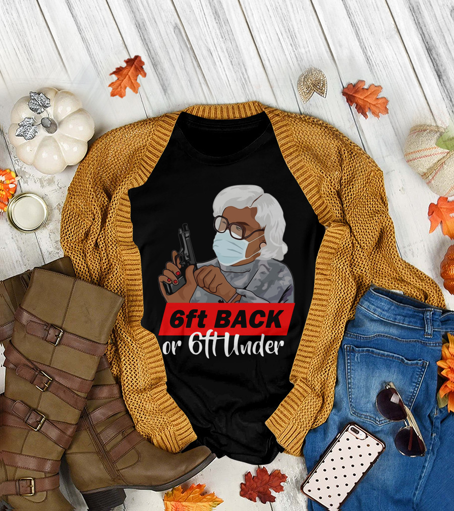 6ft Back or 6ft Under Madea Special T-Shirt