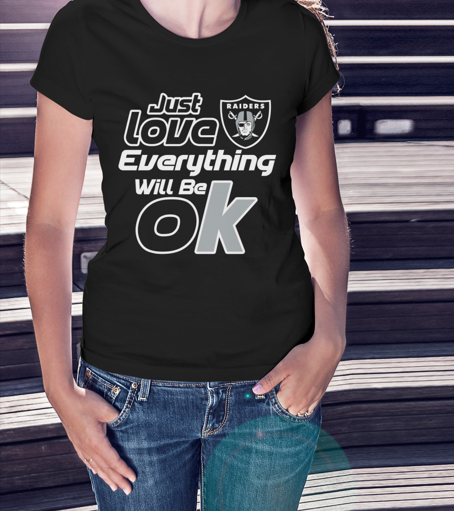 Just Love Raiders Everything Will Be Ok T-Shirt