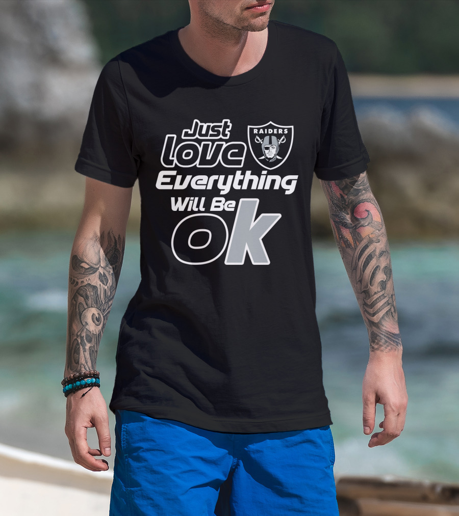 Just Love Raiders Everything Will Be Ok T-Shirt