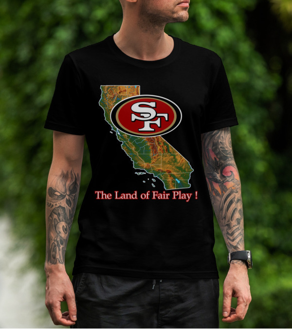 49ers Sf California The Land Of Fair Play T-Shirt