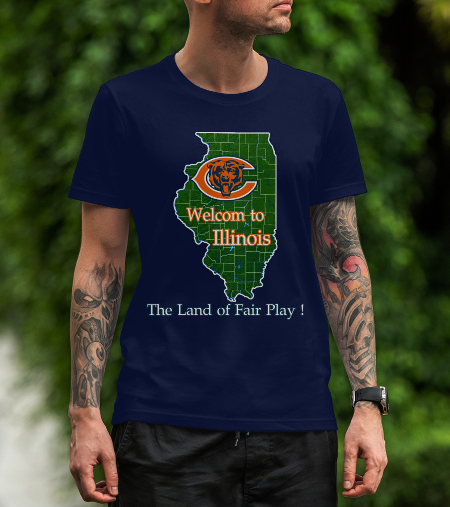 Welcome To Illinois Chicago Bears The Land Of Fair Play T-Shirt