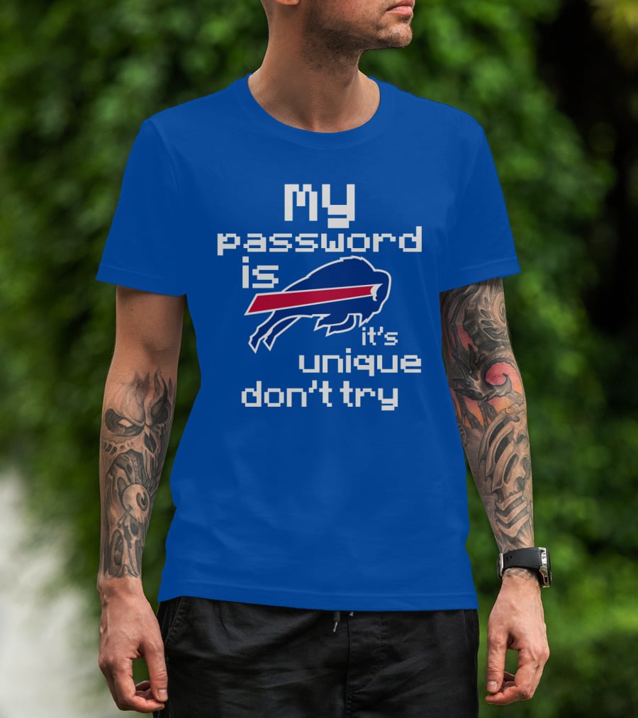 My Password Is Buffalo Bills It's Unique Don't Try T-Shirt