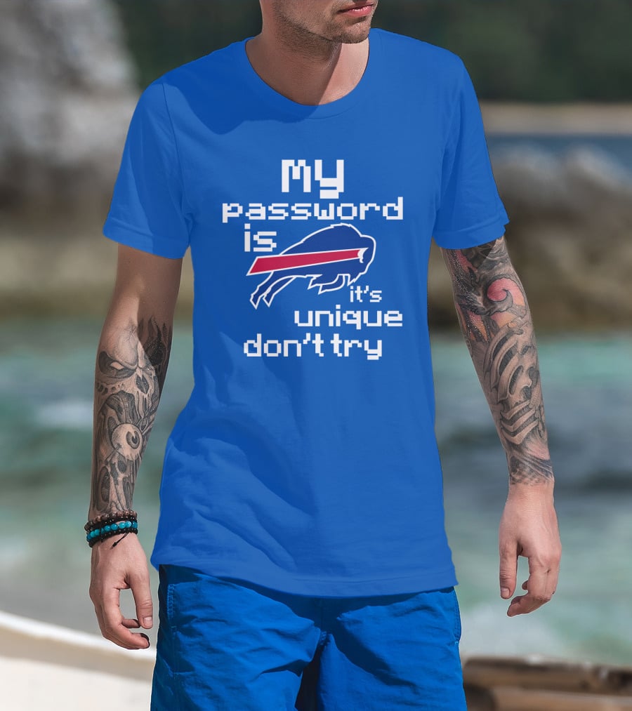 My Password Is Buffalo Bills It's Unique Don't Try T-Shirt