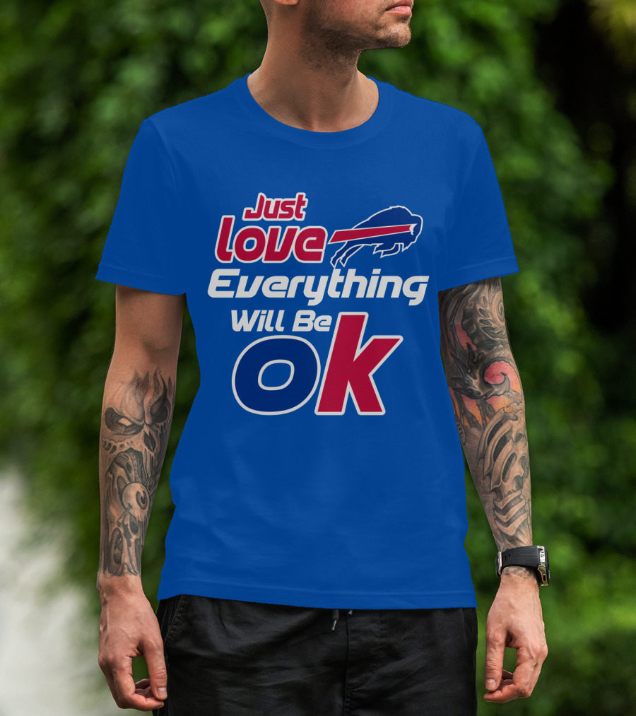Just Love Bills Everything Will Be Ok T-Shirt