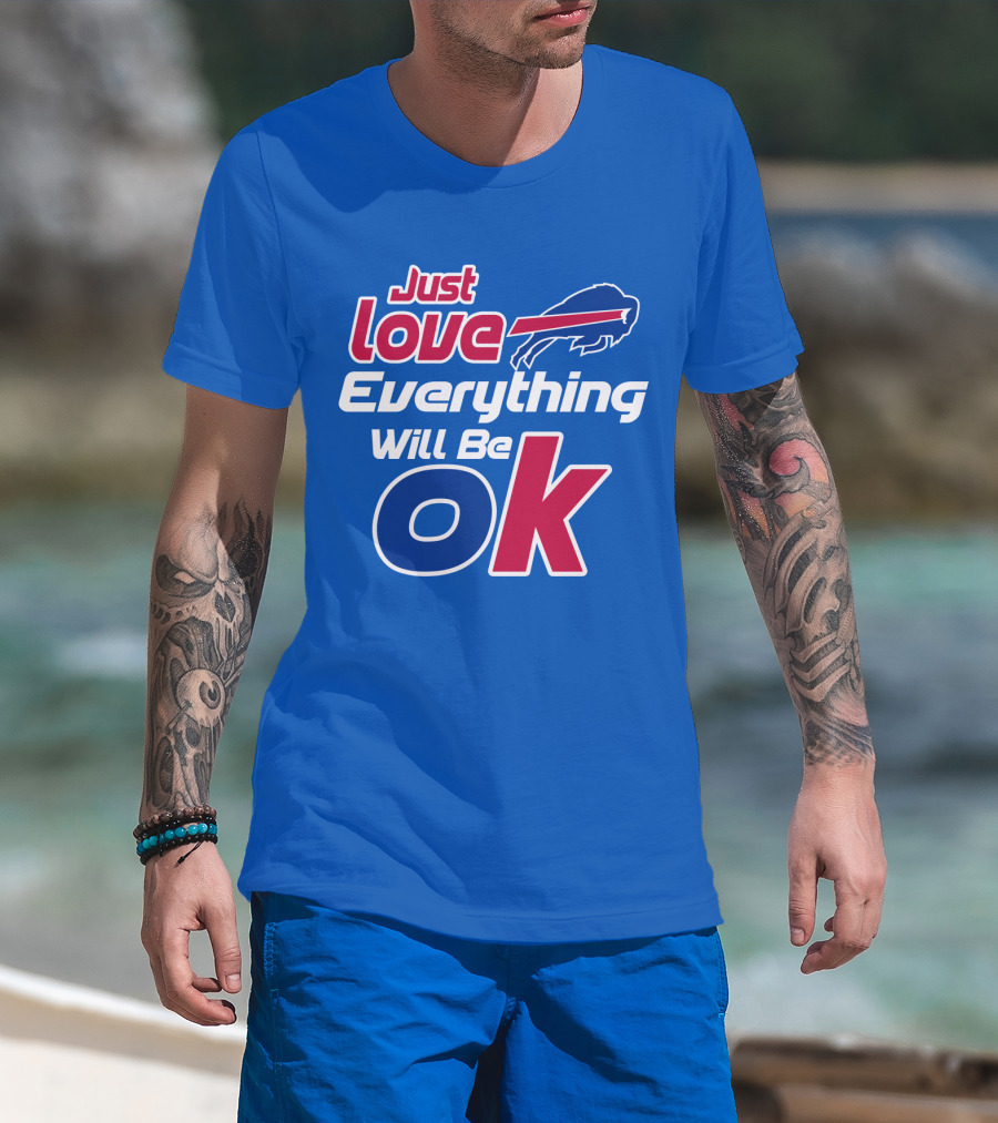 Just Love Bills Everything Will Be Ok T-Shirt