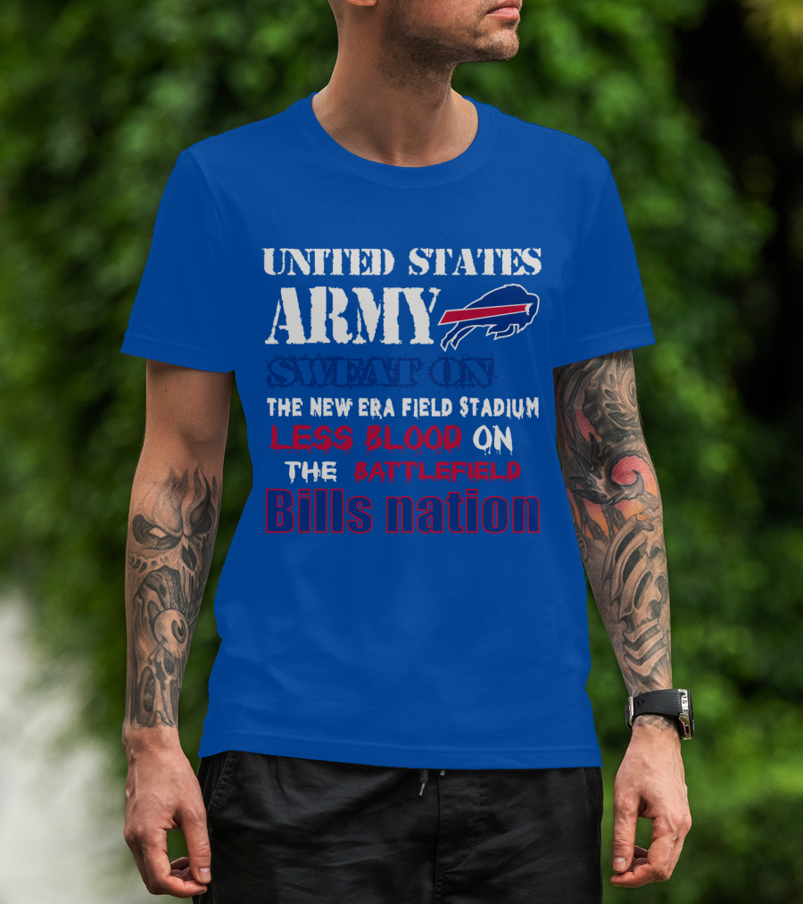United States Army Sweat On The New Era Field Stadium Less Blood On The Battlefield Bills Nation T-Shirt