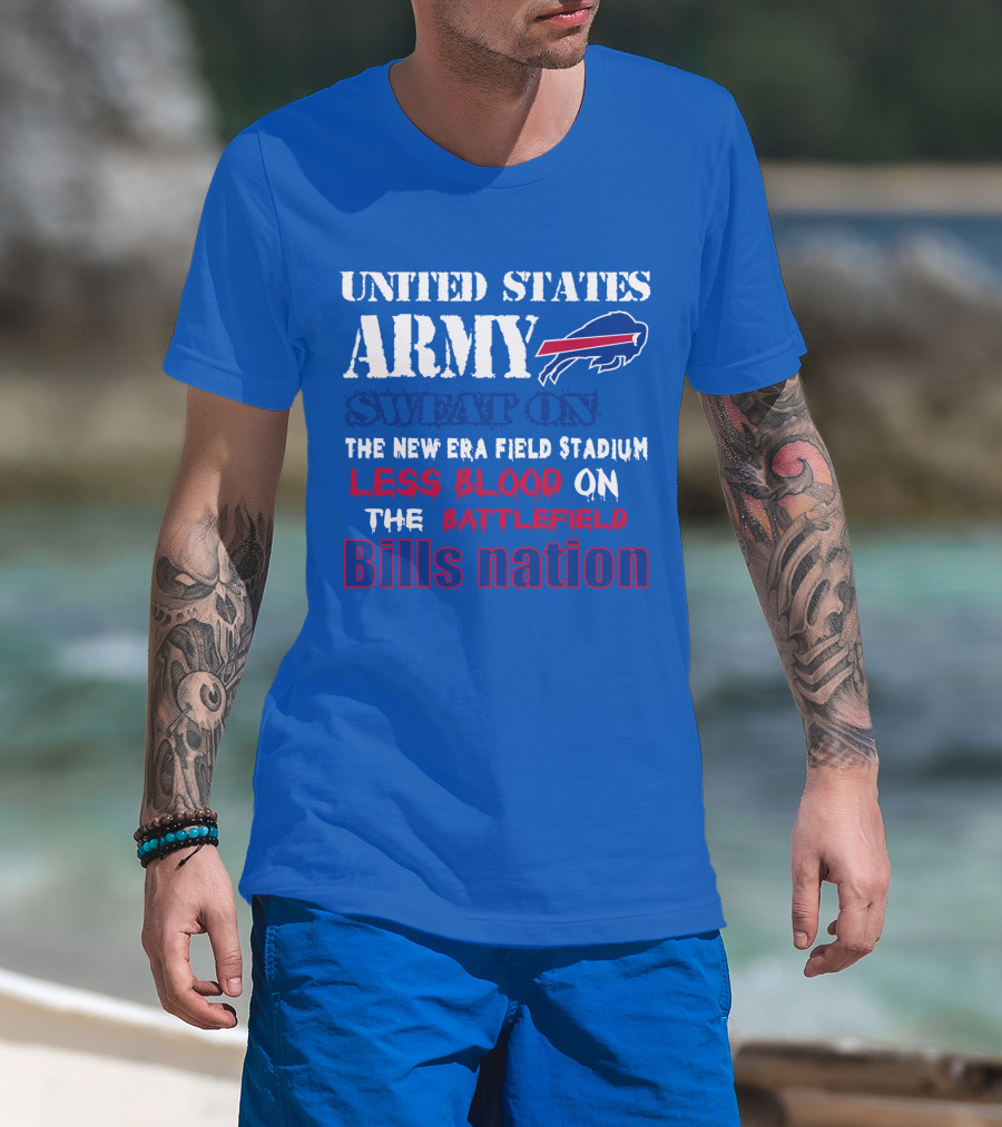 United States Army Sweat On The New Era Field Stadium Less Blood On The Battlefield Bills Nation T-Shirt