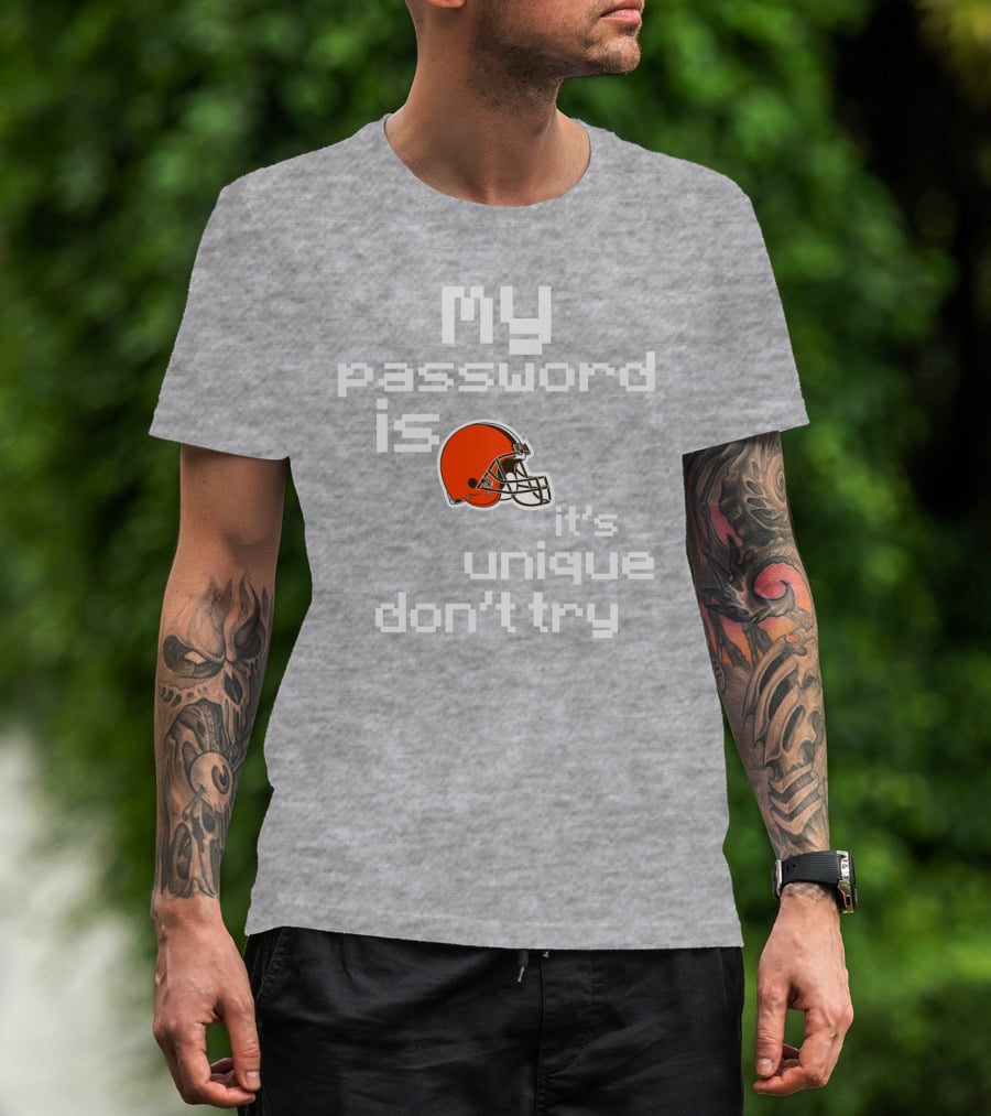 My Password Is Unique Browns Helmet Don't Try T-Shirt