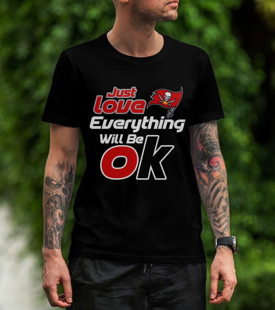 Just Love Everything Will Be Ok Buccaneers T-Shirt