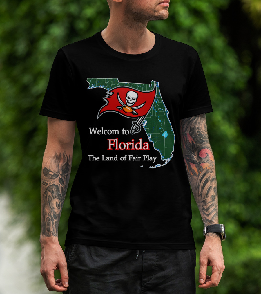 Welcome To Florida Buccaneers The Land Of Fair Play T-Shirt