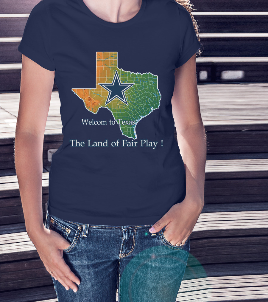 Welcome To Texas Cowboys The Land Of Fair Play T-Shirt