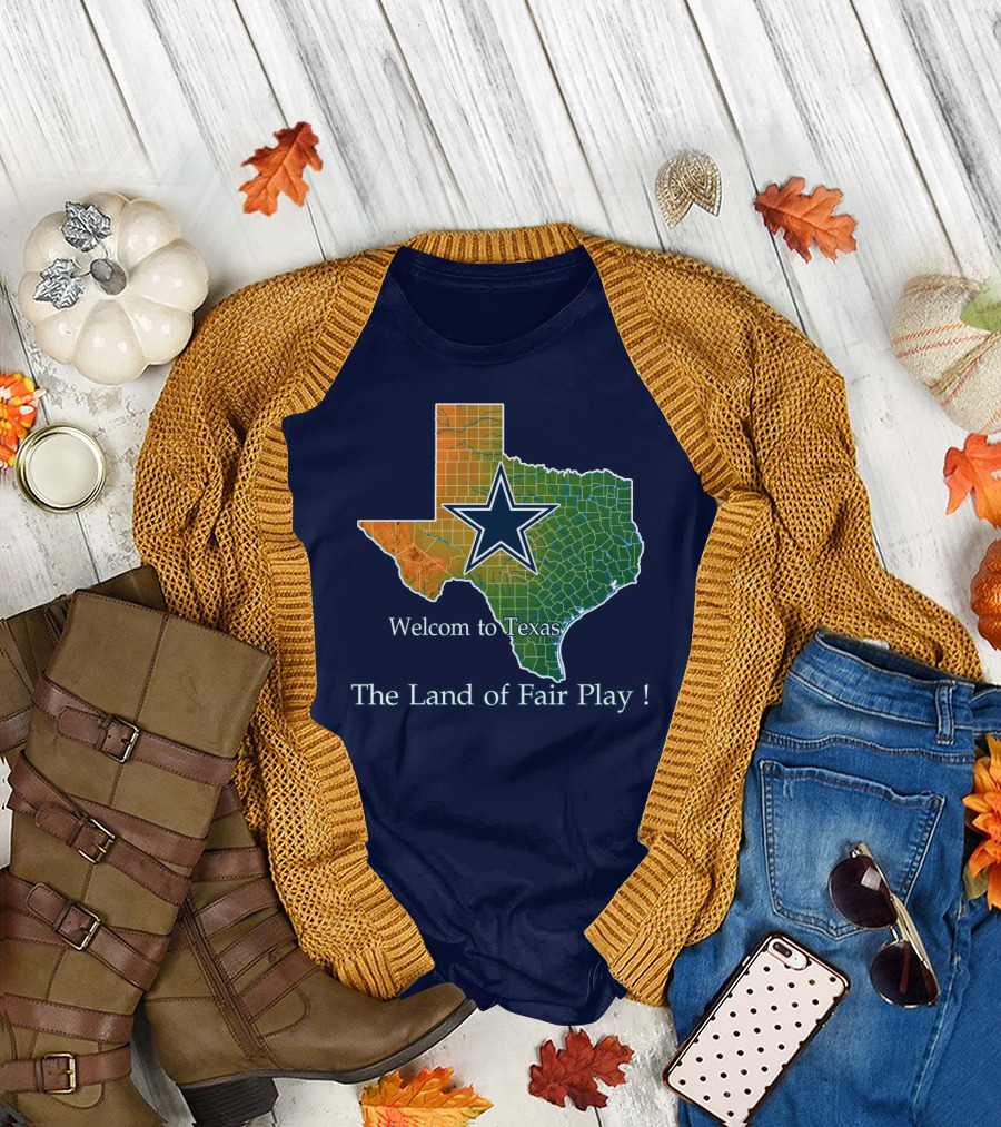 Welcome To Texas Cowboys The Land Of Fair Play T-Shirt