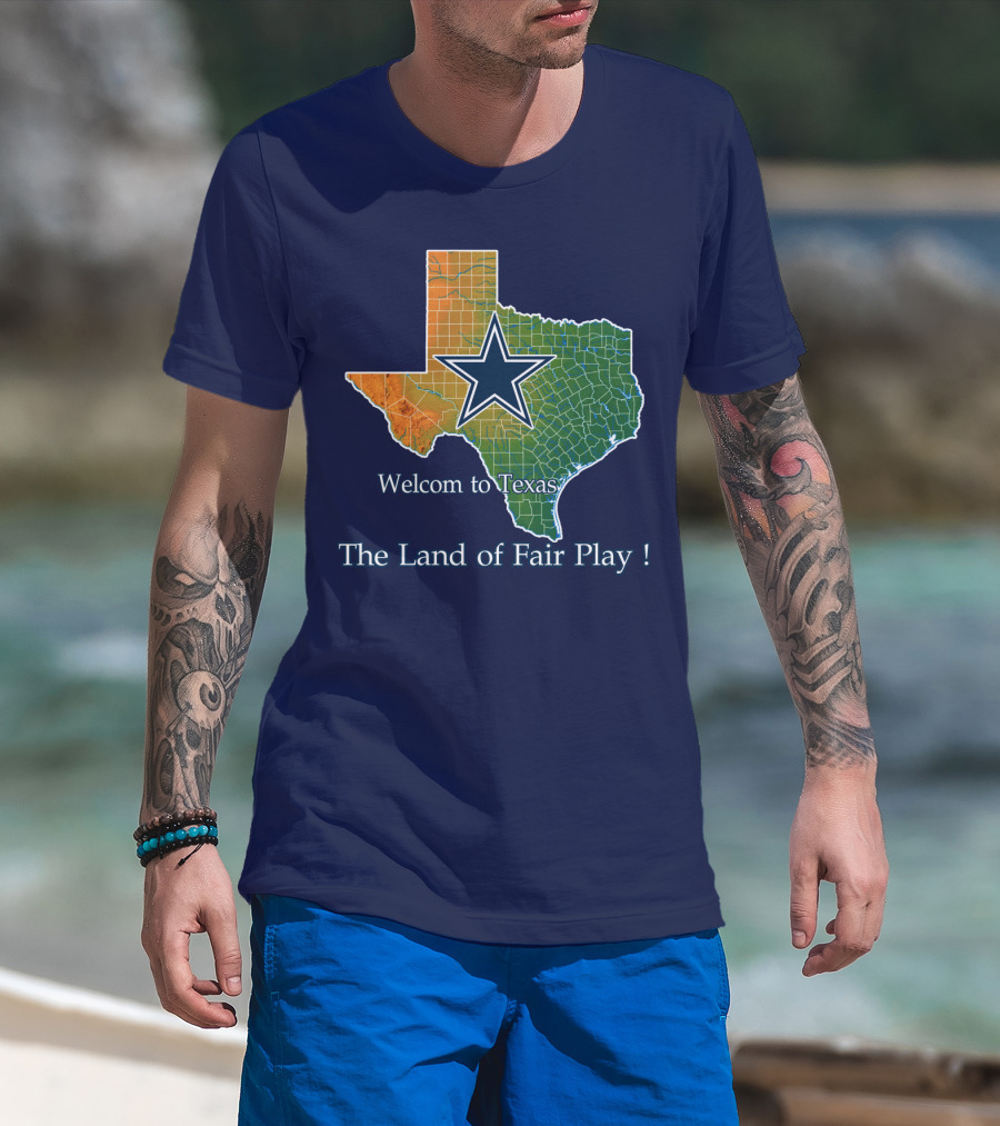Welcome To Texas Cowboys The Land Of Fair Play T-Shirt