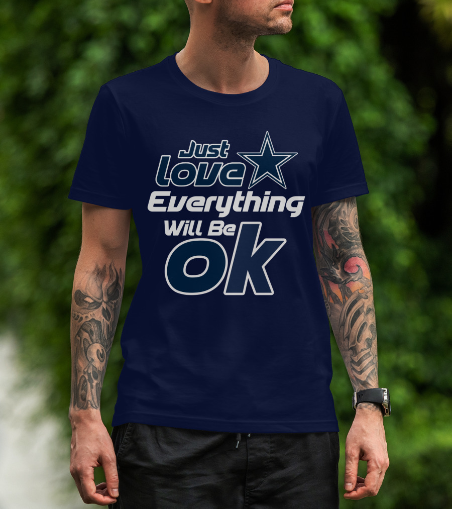 Just Love Everything Will Be Ok Cowboys T-Shirt