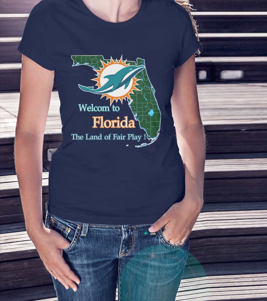 Welcome To Florida Dolphins The Land Of Fair Play T-Shirt