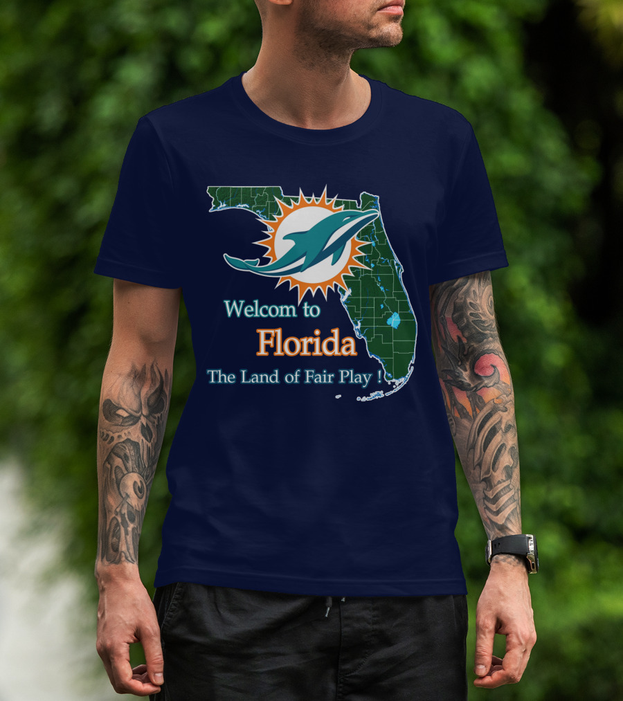 Welcome To Florida Dolphins The Land Of Fair Play T-Shirt