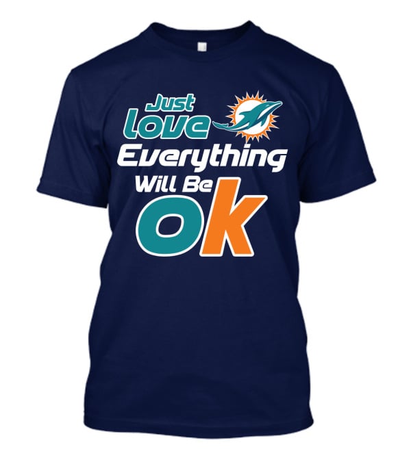 Just Love Dolphins Everything Will Be Ok T-Shirt