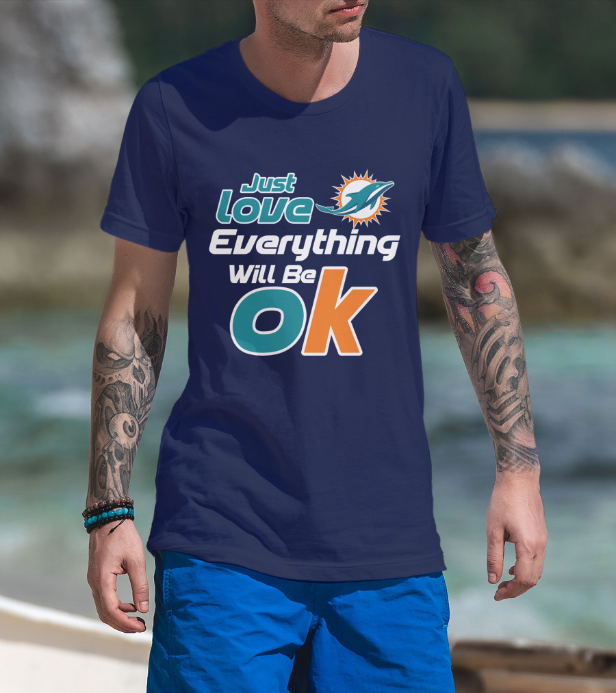 Just Love Dolphins Everything Will Be Ok T-Shirt