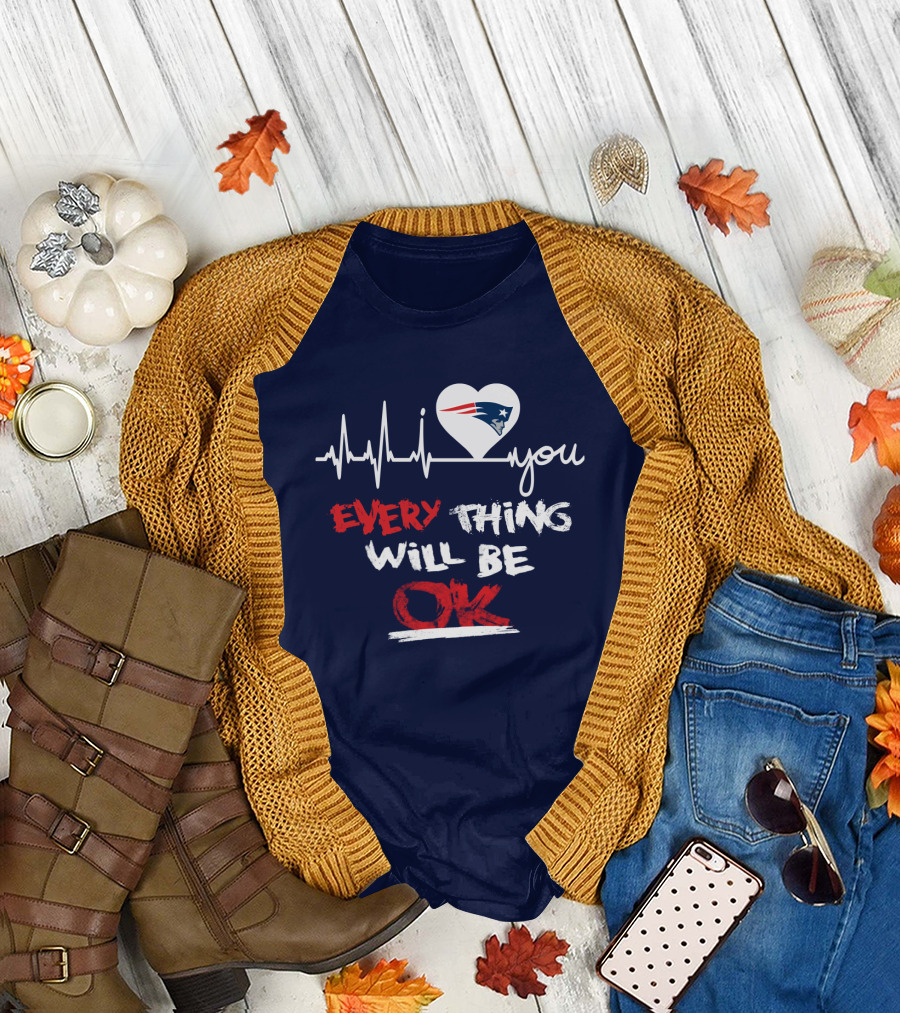 I Love You New England Patriots Everything Will Be Ok T-Shirt
