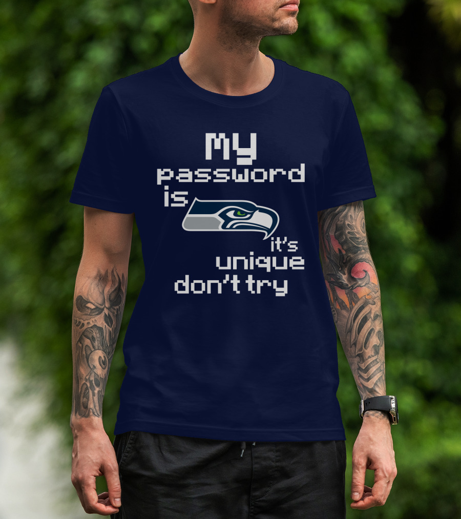 My Password Is Seahawks It's Unique Don't Try T-Shirt