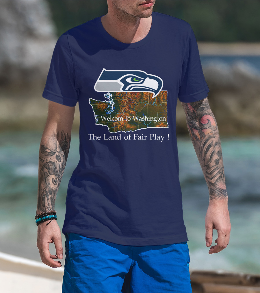 Welcome To Washington Seahawks The Land Of Fair Play T-Shirt