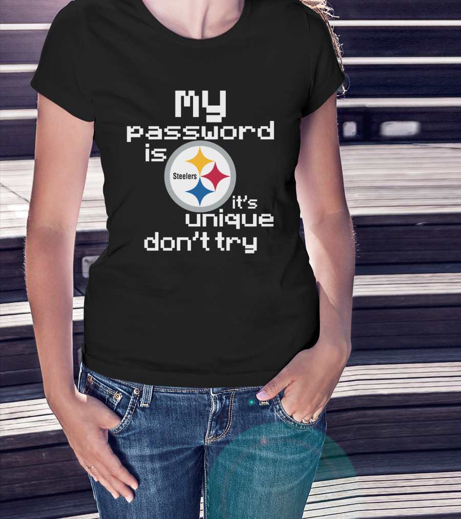 My Password Is Steelers It's Unique Don't Try T-Shirt