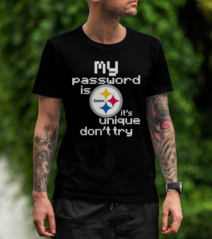 My Password Is Steelers It's Unique Don't Try T-Shirt