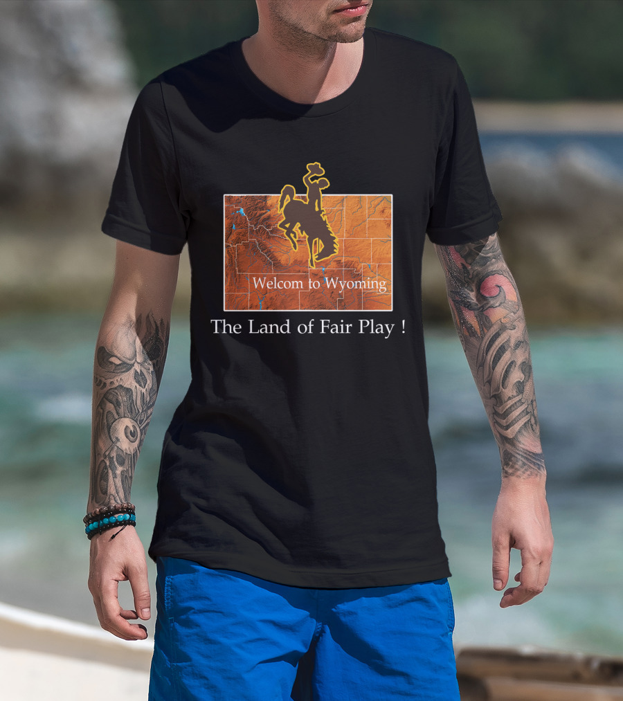 Welcome To Wyoming The Land Of Fair Play Wyoming Cowboys T-Shirt