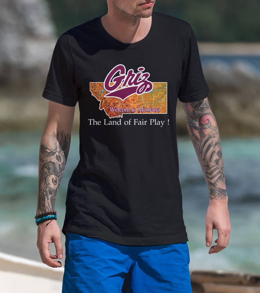 Griz Montana Grizzlies Welcome To Montana The Land Of Fair Play T-Shirt